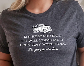 My Husband Leave If Buy More Junk - funny, chalk paint, vintage furniture, shabby, mid century modern, thrift store, upcycled, flea market