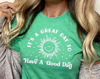 Great Day To Have A Good Day, hippie shirt, good vibes, be happy, positivity, graphic tee, tshirt, spread happiness, hippiecore, positive