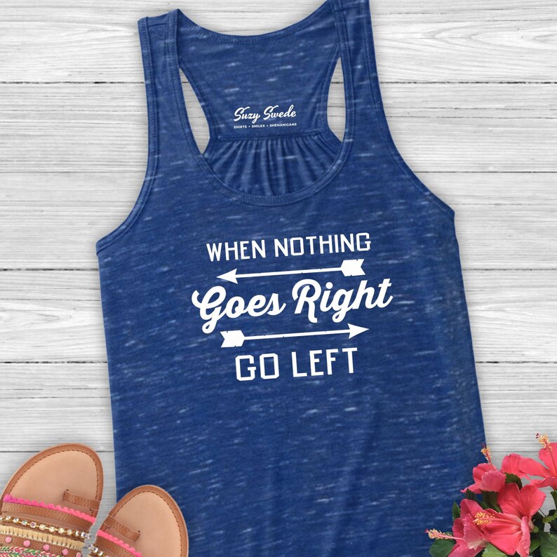 When Nothing Goes Right Go Left Ladies Flowy Tank Positive Etsy