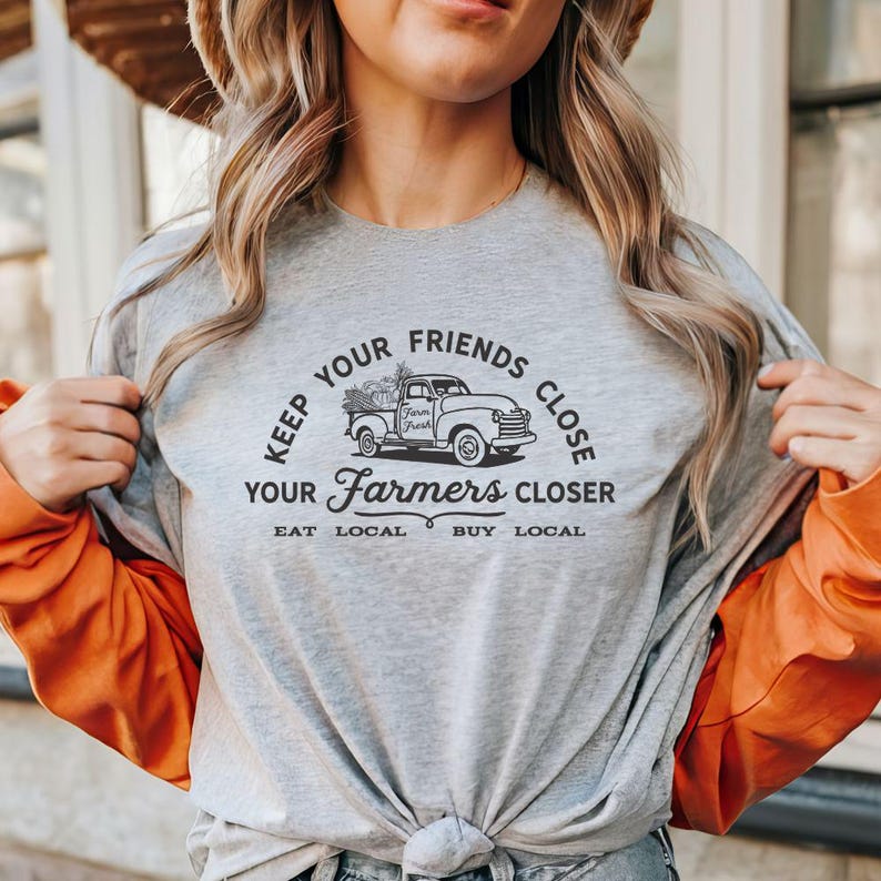 Support Your Local Farmers, Farmer's Market Shirt, Keep Your Friends Close Your Farmers Closer, Shop Local, Buy Local, Homesteading, Farm image 1