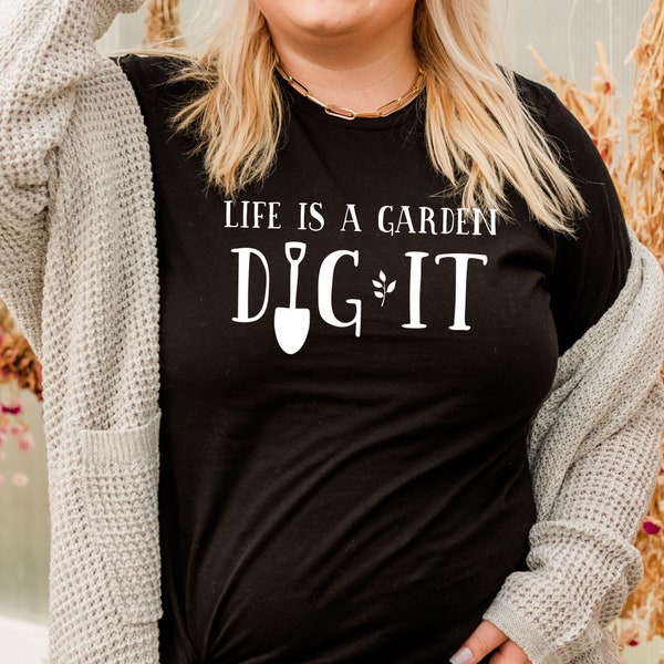 Life is a Garden Dig It T-shirt ~ Gardener t-shirt, positive attitude, farmers market t-shirt, gardening shirt, hippie shirt, motivation