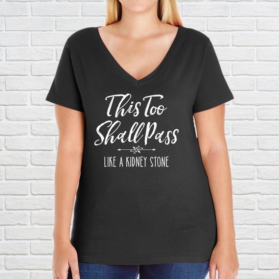 Plus Size, This Too Shall Pass, Like a Kidney Stone, Funny T-shirt, Curvy,  Sarcasm, Funny Tshirt, Divorce Gift, Stay Positive, Keep Going 