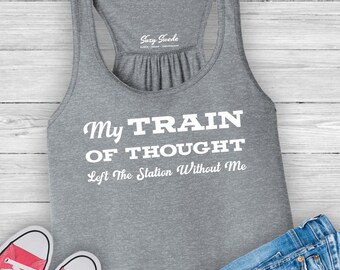 Train of Thought Left the Station, workout tank, funny shirts, bad memory, funny birthday shirt, 40th, 50th, 60th birthday, CRS, bad memory