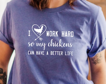 Chicken Shirt, Work Hard So My Chickens Can Have a Better Life T-Shirt, chicken lady, backyard chickens, cute chicken shirts, graphic tees