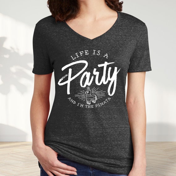 Life's A Party And I'm The Pinata T-Shirt Life's A Party And I'm The Pinata T-Shirt