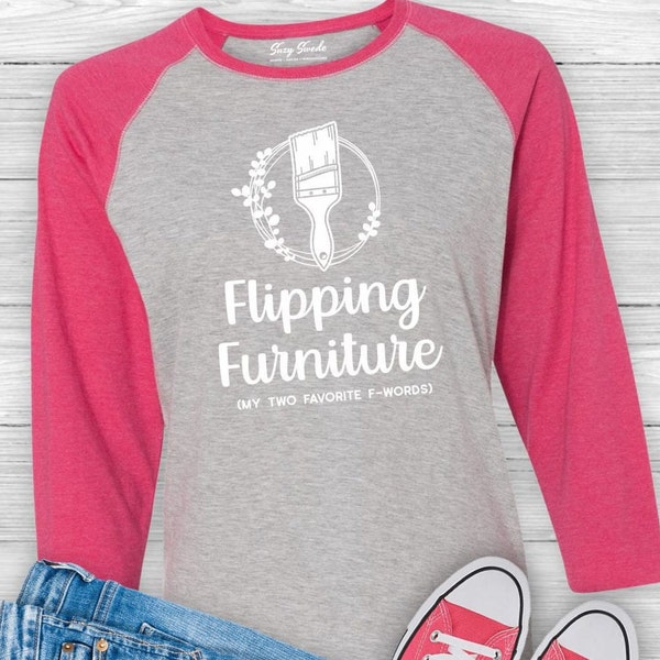 Flipping Furniture Favorite F-Words, raglan baseball shirt, flea market, upcycled furniture, thrift store flip, flea market flipper, paint