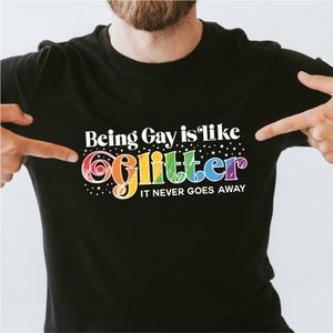 LGBT Pride, Being Gay Is Like Glitter It Never Goes Away, Queer, Gay Pride, LGBTQ Pride, Rainbow Pride, LGBTQIA, Trans, Lesbian, Funny