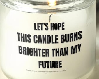 Funny Soy Candle: "Burns Brighter Than My Future" Scented Candle