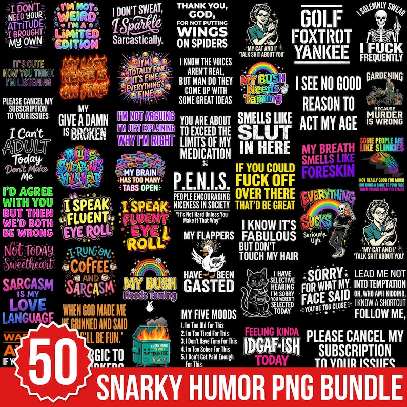 May include: A digital collection of 50 graphic designs featuring humorous and sarcastic quotes in various colorful fonts and styles against a black background. The bundle includes illustrations of skeletons, cats, rainbows, and a dumpster fire.