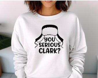 Christmas Vacation Sweatshirt; National Lampoons Christmas; Are you Serious Clark; Funny Christmas Sweatshirt