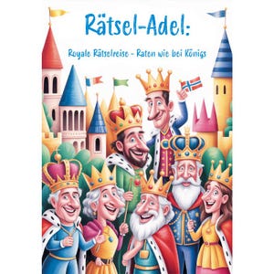 Könnte beinhalten: Eine farbenfrohe Illustration zeigt Cartoon-Könige und -Königinnen mit Kronen vor dem Hintergrund von Burgen und Flaggen. Der Titel "Rätsel-Adel" ist oben abgebildet. Das Bild hat einen skurrilen, märchenhaften Stil.