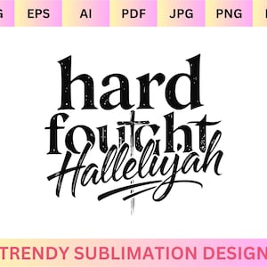 Hard Fought Hallelujah SVG PNG, Christian Bible Verse, Religious Quote, Faith Cricut Cut File, Sublimation Design, Inspirational Scripture