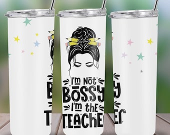 I am Not Bossy I am the Teacher Tumbler Wrap, Teacher Appreciation Tumbler Wrap, Tumbler Wraps, 20oz Tumbler Wrap, Teacher Life Tumbler Wrap