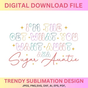 Sugar Auntie SVG Png Jpg, I'm The Holen Sie sich, was Sie wollen Aunt svg, Ich bin die Tante Es ist mir Png, Sugar Auntie original svg Png, es ist mir Hallo, Sugar Auntie