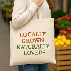 Locally Grown Naturally Loved Farmers Market Grocery Bag, Reusable Eco Friendly Cotton Canvas Tote, Support Local Farms Grocery Bag