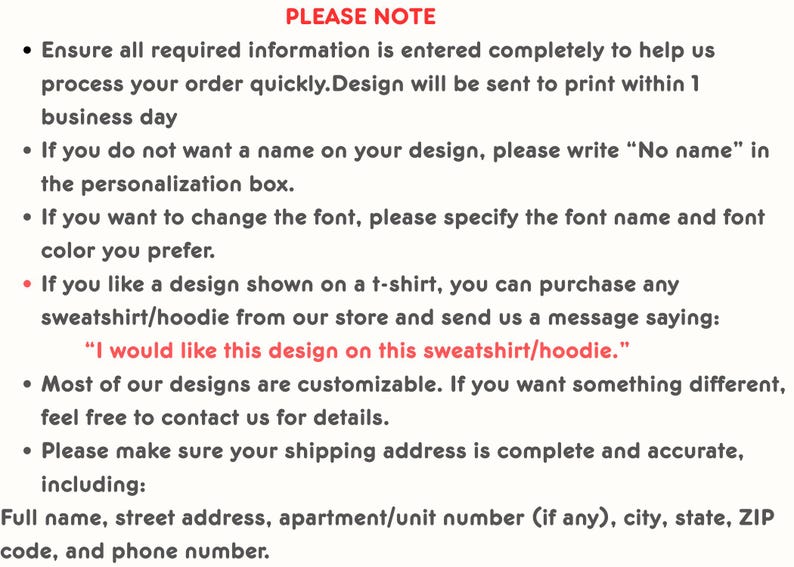 May include: Text on a cream-colored background with the heading "PLEASE NOTE." Bullet points detail order instructions, including personalization, font changes, and design requests for sweatshirts/hoodies. Includes shipping address details.