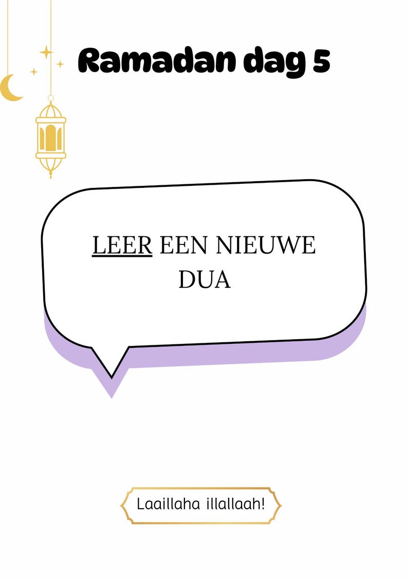 May include: A white background with a black and gold lantern hanging from the top. The text "Ramadan dag 5" is in black at the top of the image. A speech bubble with a purple outline says "LEER EEN NIEUWE DUA". A gold rectangle at the bottom says "Laailaha illaalah!"