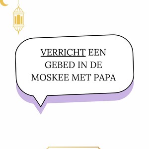 May include: A white background with a black and gold lantern hanging from the top. The text "Ramadan dag 4" is in black at the top of the image. A speech bubble with a purple outline says "VERRICHT EEN GEBED IN DE MOSKEE MET PAPA". The text "ALLAHOE AKBAR!" is in a gold box at the bottom of the image.