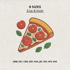 May include: An embroidery design of a pizza slice with tomato slices and basil leaves. The text reads 9 SIZES 3 to 8 Inch and EMB, DST, CND, EXP, HUS, JEF, PES, VP3, XXX. The pizza has a golden crust, white cheese, and red tomato toppings.