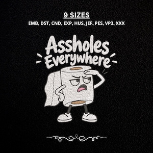 May include: An embroidery design featuring a cartoon toilet paper roll with an angry expression, hand on hip, and looking around. The text reads "Assholes Everywhere" above the character. Includes "9 SIZES" and file formats EMB, DST, CND, EXP, HUS, JEF, PES, VP3, XXX.