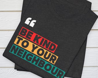 Be Kind To Your Neighbor Shirt: Unisex Mister Rogers Graphic Tee