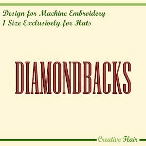 May include: A machine embroidery design for hats. The design features the word "DIAMONDBACKS" in a bold, maroon font. The text is centered on a cream-colored background, with green and maroon accents. The words "Design for Machine Embroidery" and "1 Size Exclusively for Hats" are at the top.