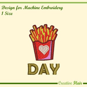 May include: Machine embroidery design featuring a red container of french fries with a white heart. The word "DAY" is in gold letters below the fries. The text "Design for Machine Embroidery" and "1 Size" are at the top.