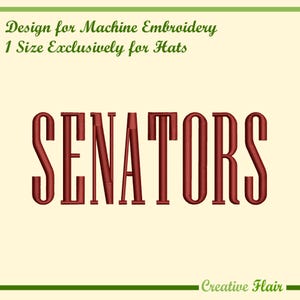May include: A machine embroidery design for hats. The word "SENATORS" is embroidered in a bold, red font. The text "Design for Machine Embroidery 1 Size Exclusively for Hats" is above the word. The Creative Flair logo is at the bottom.