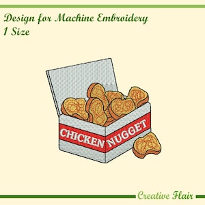 May include: An embroidery design featuring a box of chicken nuggets. The box is red and white with the words "Chicken Nugget" on the front. The nuggets are golden brown and there is one nugget outside the box. The text "Design for Machine Embroidery" and "1 Size" are at the top.