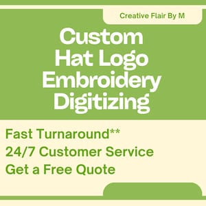 May include: A graphic with the text "Custom Hat Logo Embroidery Digitizing" in white on a green background. Additional text includes "Fast Turnaround", "24/7 Customer Service", and "Get a Free Quote". The top right corner has the text "Creative Flair By M".