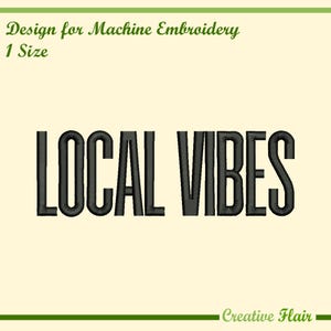 May include: Black text that reads "LOCAL VIBES" in a bold, sans-serif font. Above the text is "Design for Machine Embroidery" and "1 Size". Below the text is "Creative Flair" in a script font, all on a light yellow background.