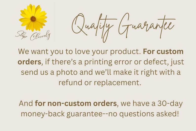 May include: A beige informational graphic featuring a yellow flower icon and the text Quality Guarantee. It outlines policies for custom orders, including printing errors or defects, and a 30-day money-back guarantee for non-custom orders.