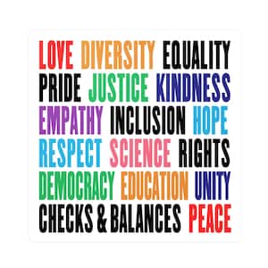 May include: A colorful word cloud with the words "Love, Diversity, Equality, Pride, Justice, Kindness, Empathy, Inclusion, Hope, Respect, Science, Rights, Democracy, Education, Unity, Checks & Balances, Peace".