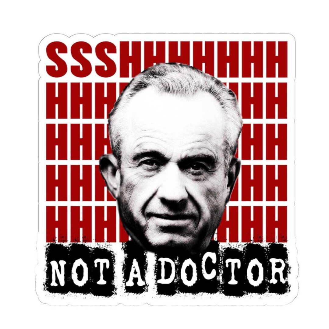 Anti Rfk Jr. Signs Shhh Not A Doctor Anti RFK Jr Funny Stickers Decals Anti Trump Remove ...