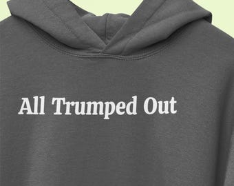 Moletom com capuz "All Trumped Out" - Engraçado - Cansado de Donald Trump - Anti-Trump - MAGA - Fascismo - 4 Anos de Presidente Idiota - Camisetas Humorísticas - Resistência