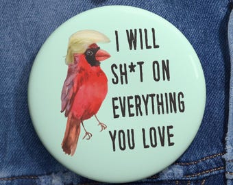 Donald Trump Bird Will Sh*t On Everything You Love Pins Buttons Funny Anti Trump Anti MAGA Political Leftist Humorous Pins Resistance