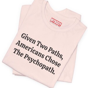 Two Paths Americans Chose Psychopath Funny T-Shirts Anti Trump Hate Donald Trump MAGA Humorous Tees Resistance