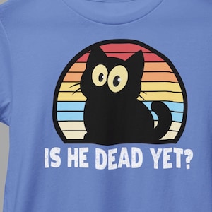 Is He Dead Yet T-Shirts Funny Cute Black Cats Anti Trump  Anti MAGA Cat Lovers Hate Trump Humorous Tees Gifts Resistance