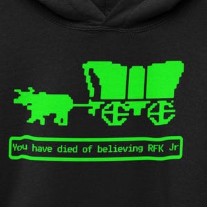 You Have Died Believing RFK Jr Oregon Trail Hoodies Parody Shirts Funny Vintage Game Humorous Anti Trump Anti RFK Jr Sweatshirts