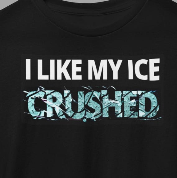 I Like My Ice Crushed on Back Says F*ck ICE Funny Tshirts Fuck ICE