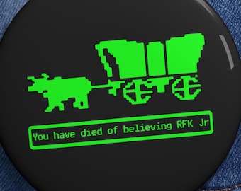You Have Died Believing RFK Jr Oregon Trail Pins Buttons Parody Funny Vintage Game Humorous Anti Trump Anti RFK Jr Pins Resist