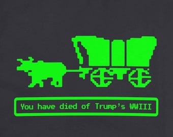 Je bent gestorven aan Trump's WWIII Oregon Trail T-shirts parodie shirts grappig vintage spel humoristisch anti-Trump Wereldoorlog III Tees weerstaan