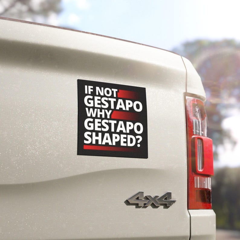 closeup on truck
If Not Gestapo Why Gestapo Shaped car magnets - bumper stickers that are magnetic instead of sticky Funny Anti Trump Abolish ICE Anti ICE Fuck ICE Anti Fascist car magnets Protests Protesters Resist Chinga La Migra - black magnet with white lettering and red lines