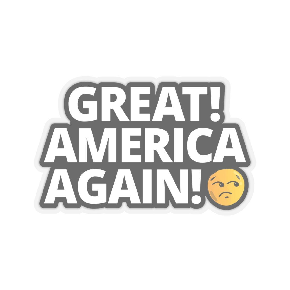 Great America Again Sarcastic Funny Stickers Decals Anti MAGA Anti
