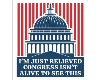 Relieved Congress Not Alive See This Funny Stickers Decals Do Your Job Anti Trump GOP Congress Humorous Resistance Protest