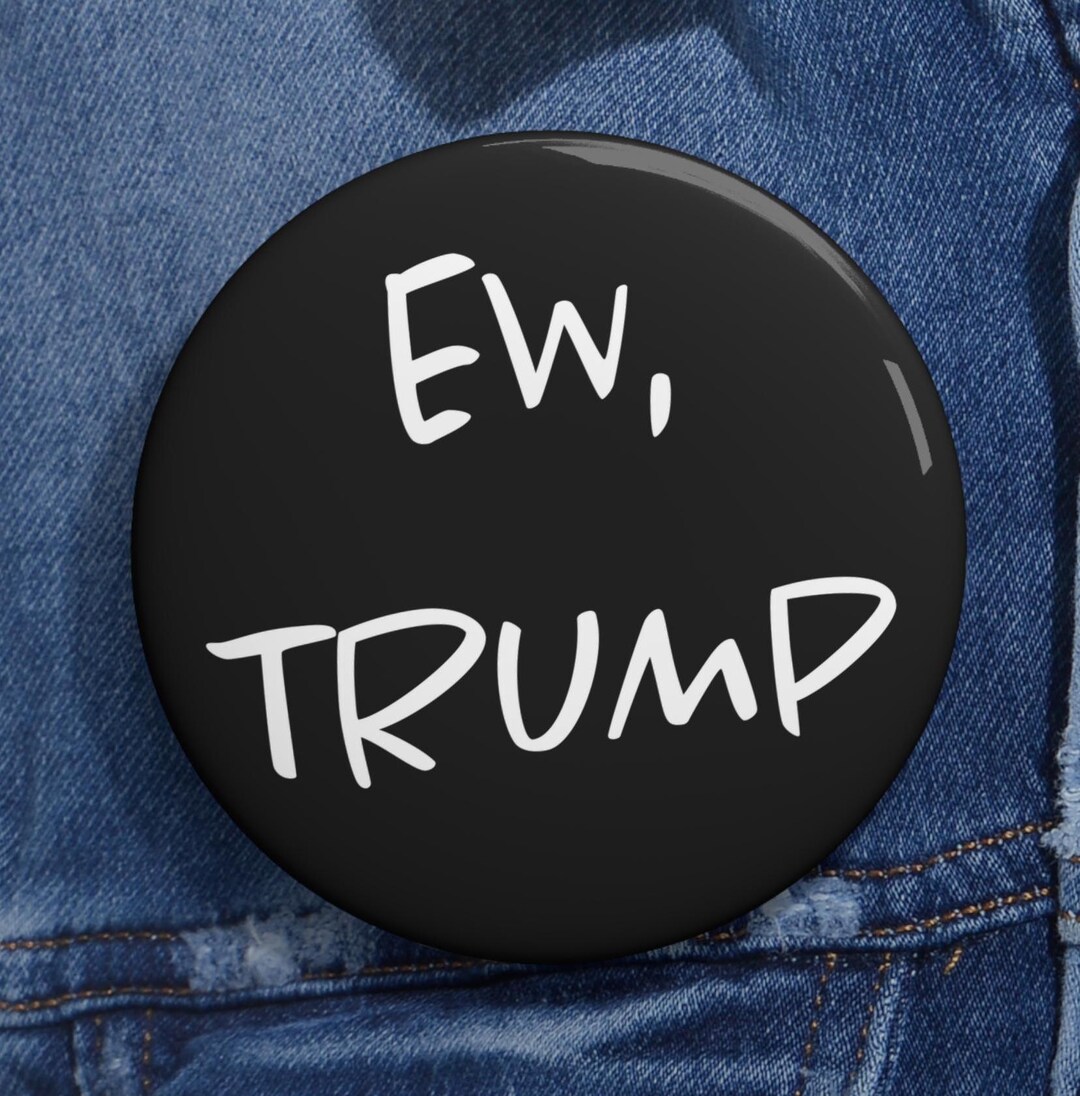 Ew Trump Funny Pins Buttons Anti Trump Anti MAGA Anti Fascism Anti ...