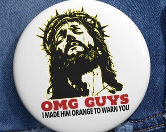 Jesus OMG Guys Made Him Orange Warning Funny Pins Buttons Anti Trump MAGA Memes Worst President Humorous Pins Resistance