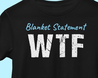Blanket Statement WTF T-Shirts Funny What The F*ck Tees Humorous WTF Graphic Tees Joke Gifts for Him Her