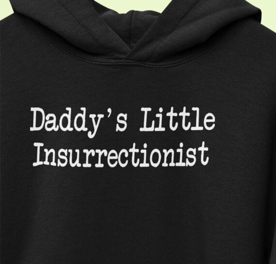 Daddy's Little Insurrectionist Funny Hoodies Daddy's Little