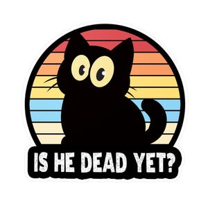 Ist er Dead Yet Aufkleber Aufkleber Lustige süße schwarze Katzen Anti Trumpf Anti MAGA Katzenliebhaber hassen Trump Humorvolle Aufkleber Widerstand
